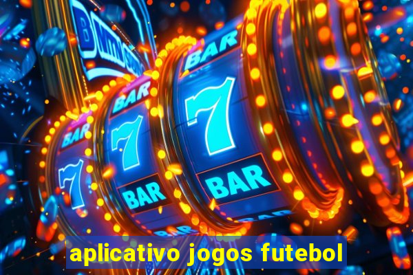 aplicativo jogos futebol